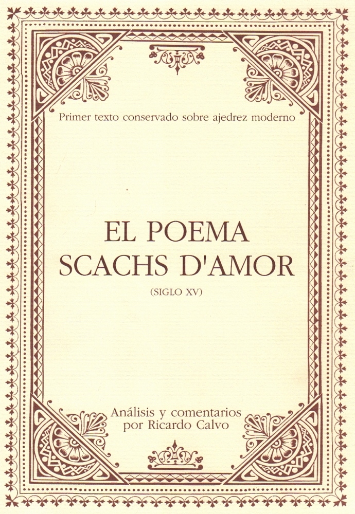 Calvo, Ricardo. El Poema Scachs d'Amor. (Siglo XV) Primer texto conservado sobre ajedrez moderno.
