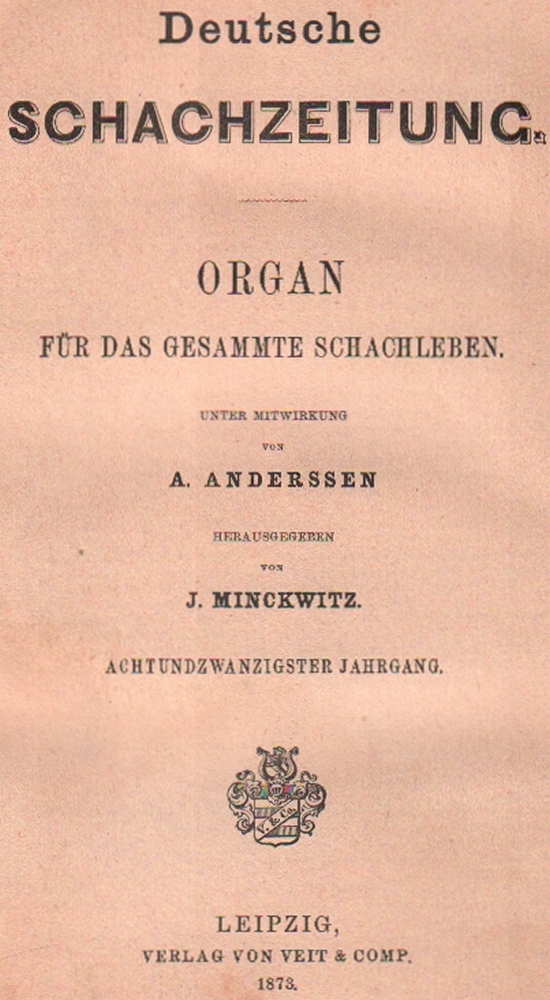 Deutsche Schachzeitung. Organ für das gesammte Schachleben. Hrsg. von J. Minckwitz. 28. Jahrgang