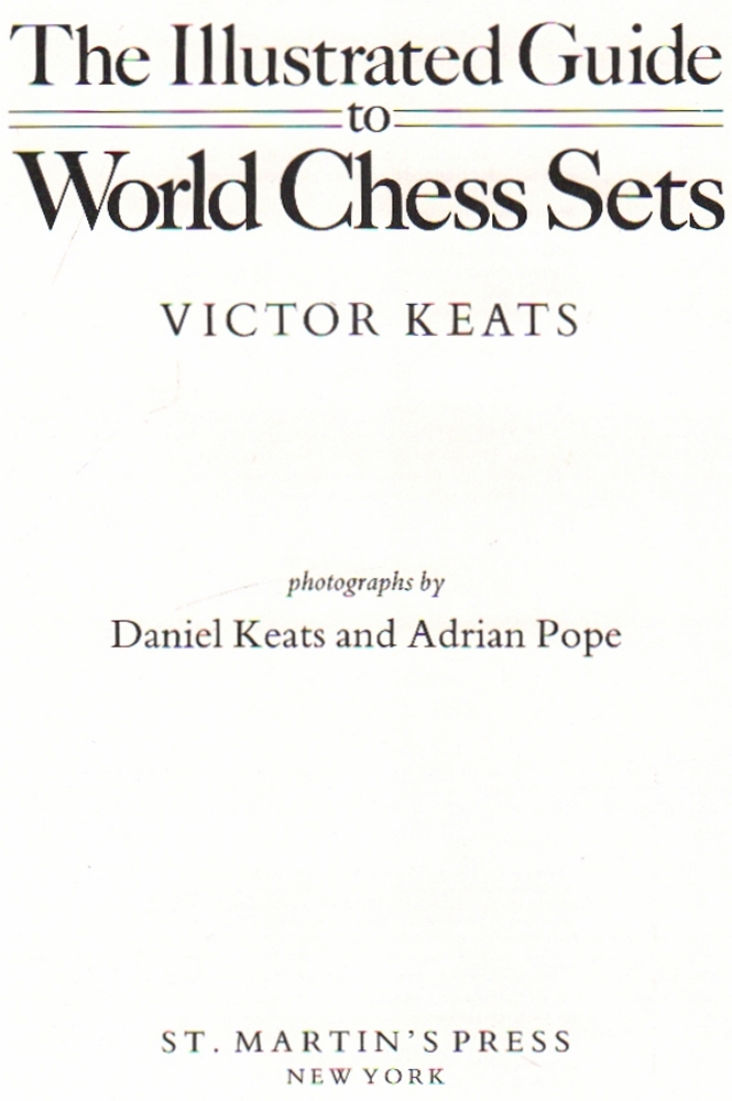 Keats, Victor. The Illustrated Guide to World Chess Sets. New York, St. Martin's Press, ca. 1985.