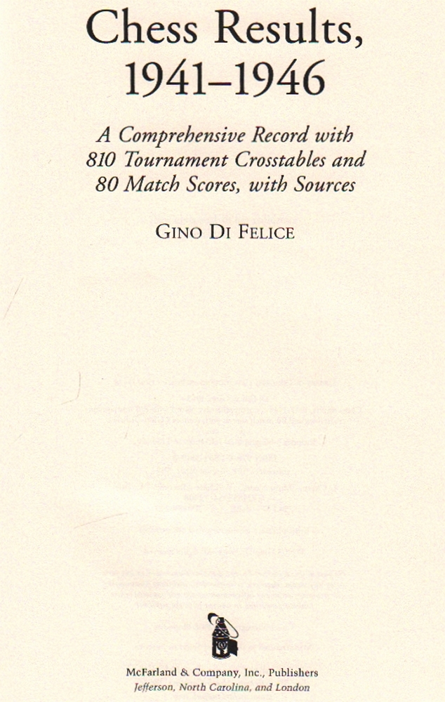 Di Felice, Gino. Chess Results, 1941 - 1946. A Comprehensive Record with 810 Tournament