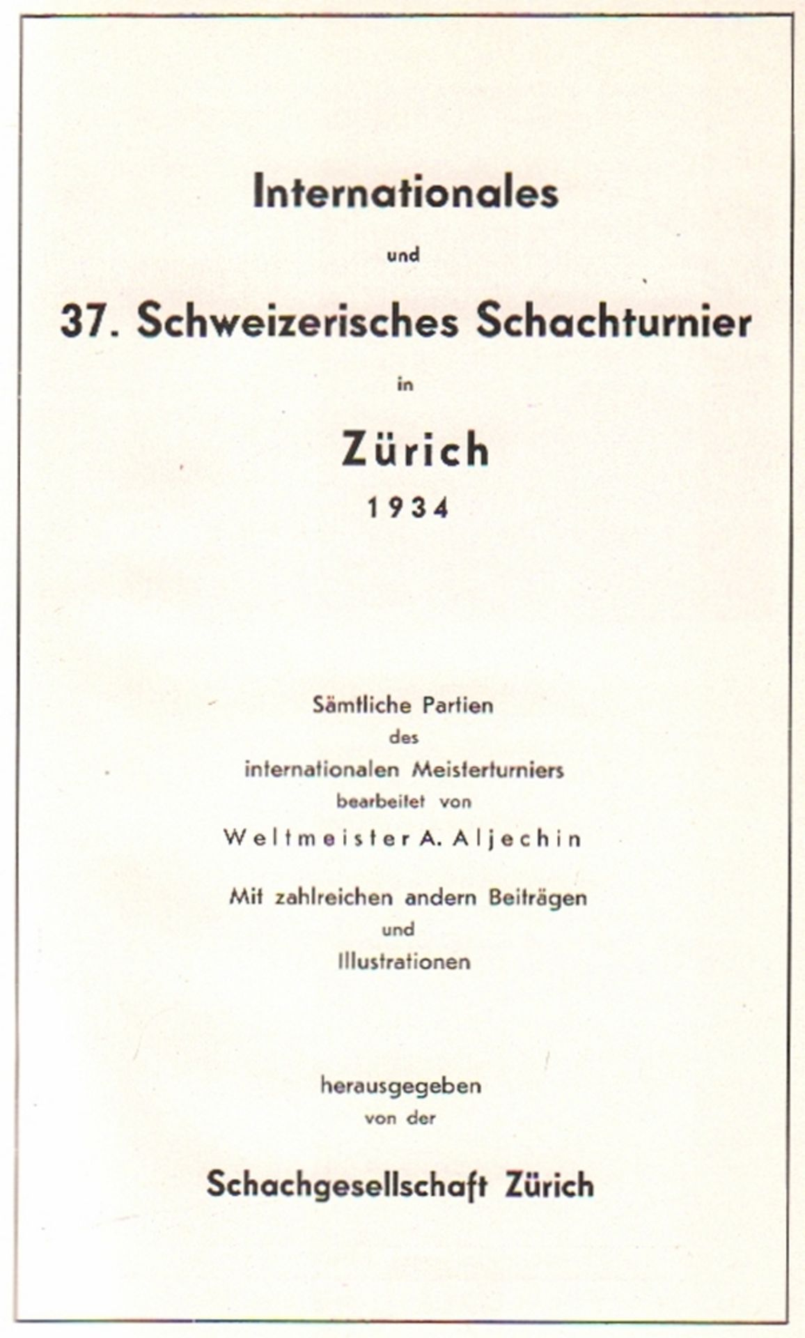 Zürich 1934. Aljechin, A. Internationales und 37. Schweizerisches Schachturnier in Zürich 1934.