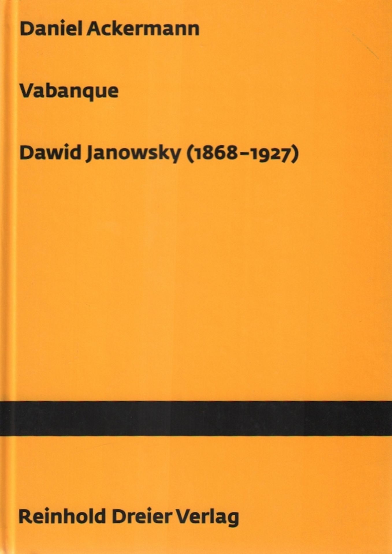 Janowsky. Ackermann, Daniel. Vabanque Dawid Janowsky 1868 - 1927. Ludwigshafen, Dreier, ca. 2005.