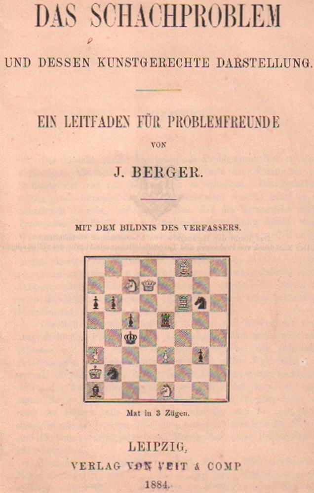 Berger, Johann. Das Schachproblem und dessen kunstgerechte Darstellung. Ein Leitfaden für