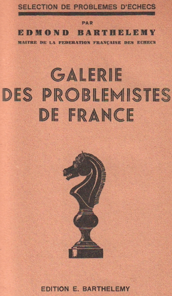 Barthelemy, Edmond. Galerie des problemistes de France. (Paris), Edition Barthélemy, (1940). 8°. Mit