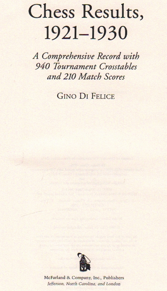 Di Felice, Gino. Chess Results, 1921 - 1930. A Comprehensive Record with 940 Tournament