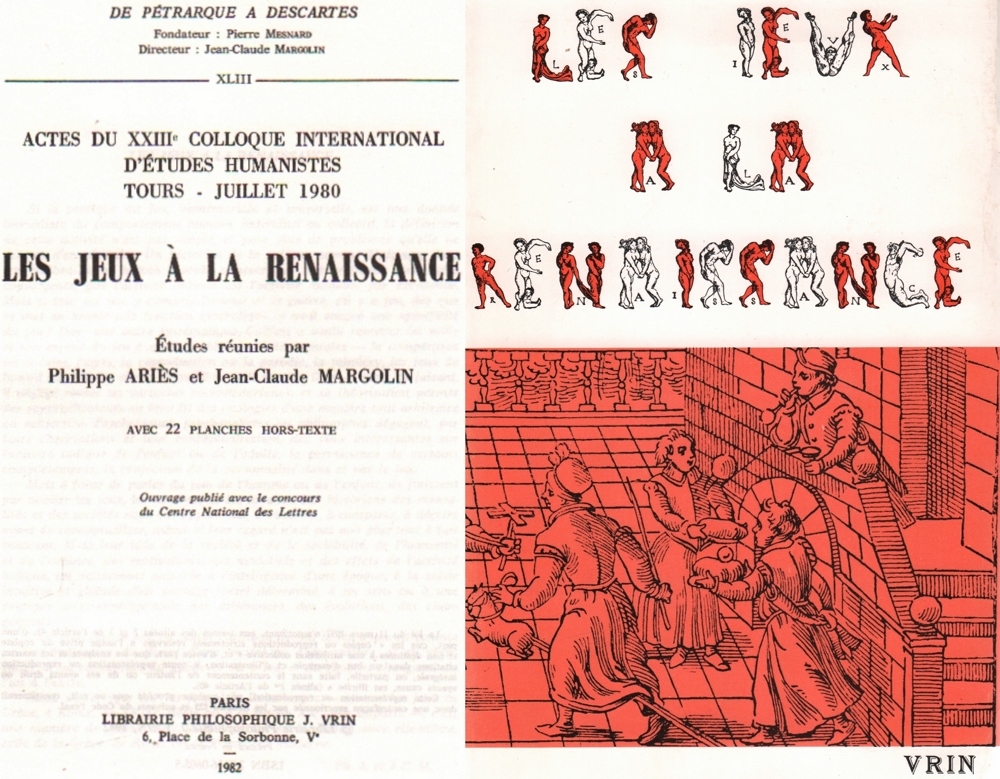 Spiele. Ariès, Ph. und J.- C. Margolin. Les jeux à la Renaissance. Etudes réunies. Paris, Vrin,