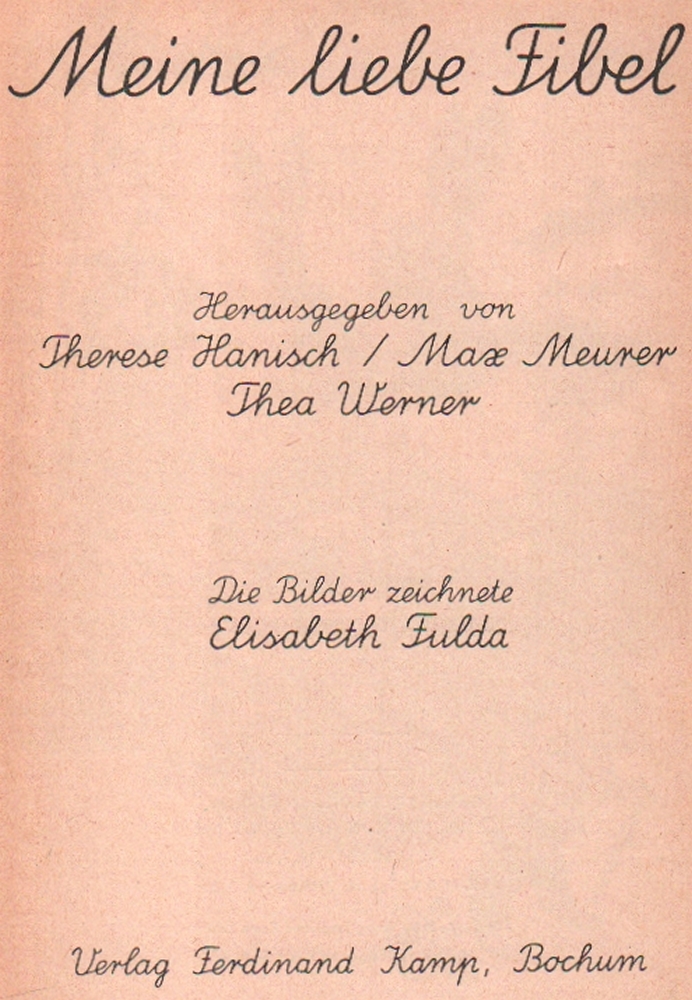 Fibel. Hanisch, Therese, Max Meurer, Thea Werner. (Hrsg). Meine liebe Fibel. Bochum, Kamp, 1955. 8°.