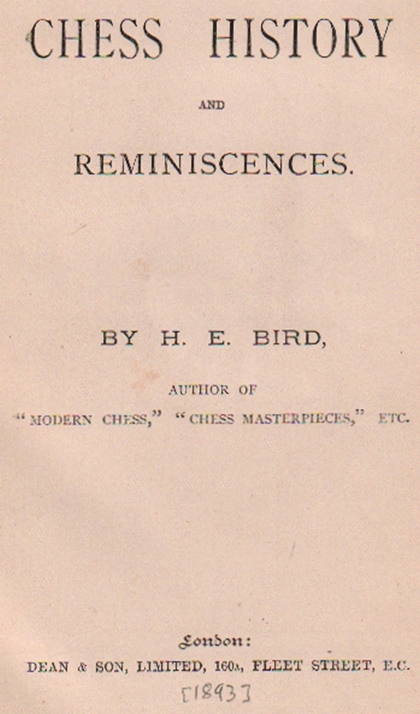 Bird, H(enry) E(dward). Chess history and reminiscences. London, Dean, (1893). 8°. Mit 1 Porträt und