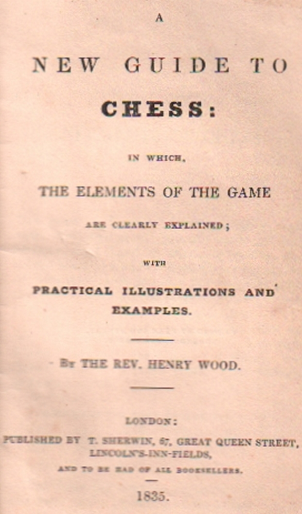 Wood, Henry. A new guide to chess: in which the elements of the game are clearly explained; with