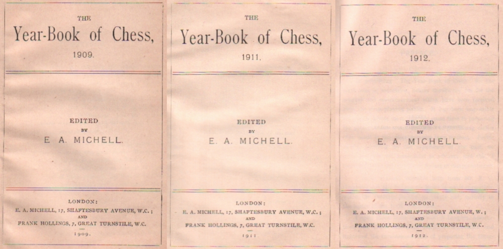 The Year - Book of Chess 1909, 1911 und 1912. Edited by E. A. Michell. 3 Bände. London, Michell
