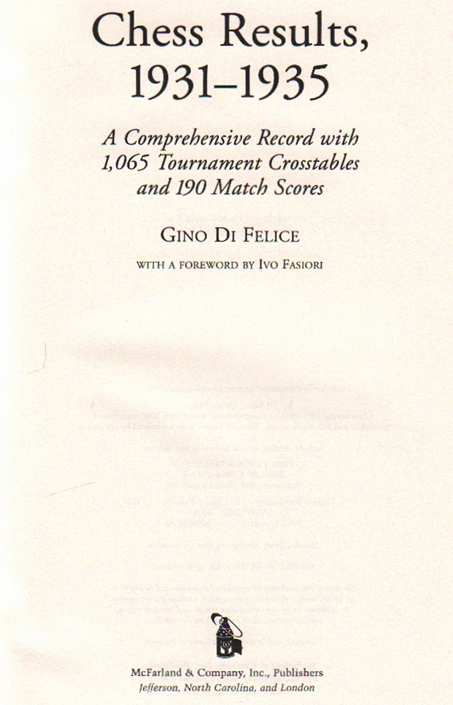 Di Felice, Gino. Chess Results, 1931 - 1935. A Comprehensive Record with 1065 Tournament Crosstables