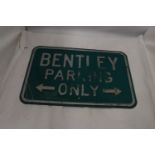 A METAL 'BENTLEY PARKING ONLY' SIGN, 45CM X 30CM