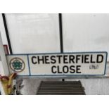 A METAL 'CHESTERFIELD CLOSE' ROAD SIGN