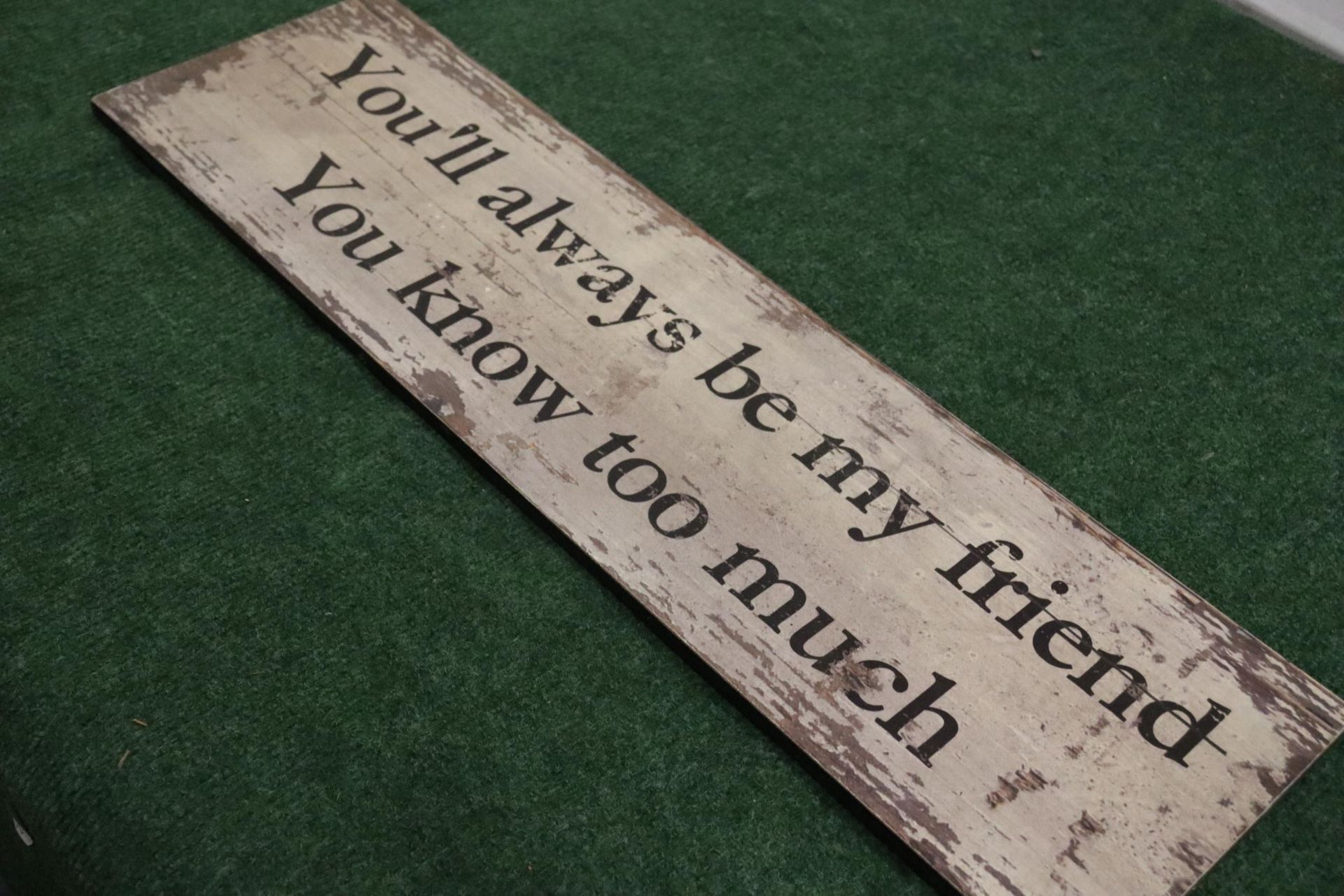A WOODEN SIGN "YOU'LL ALWAYS BE MY FRIEND YOU KNOW TOO MUCH" 24x7" - Bild 2 aus 3
