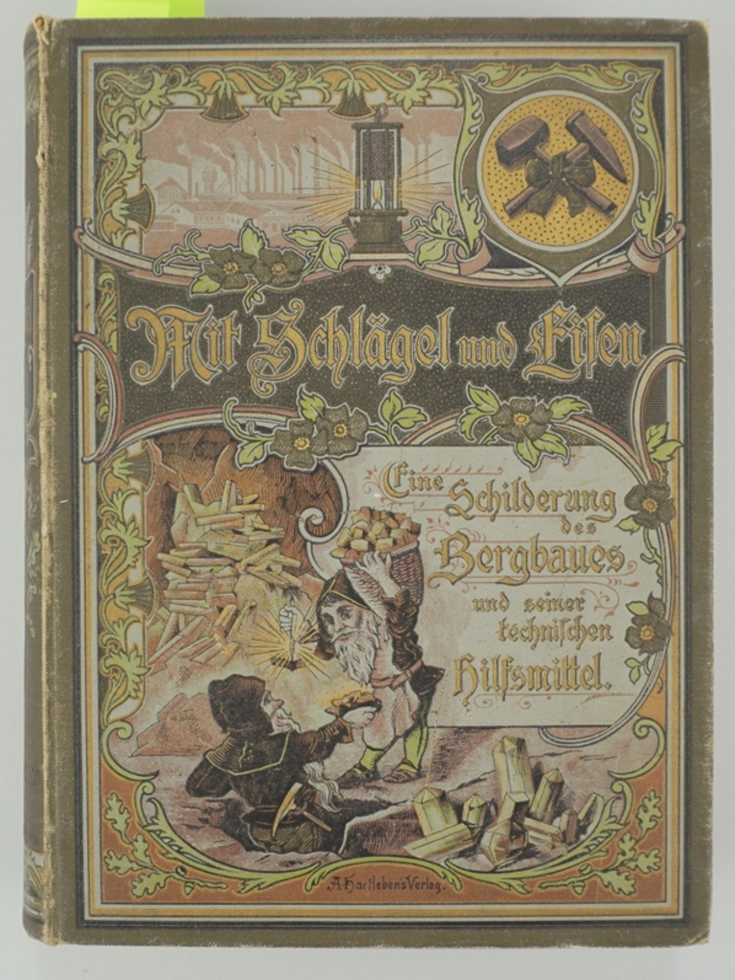 Mit Schlägel und Eisen - eine Schilderung des Bergbaues und seiner technischen Hilfsmittel, 1898