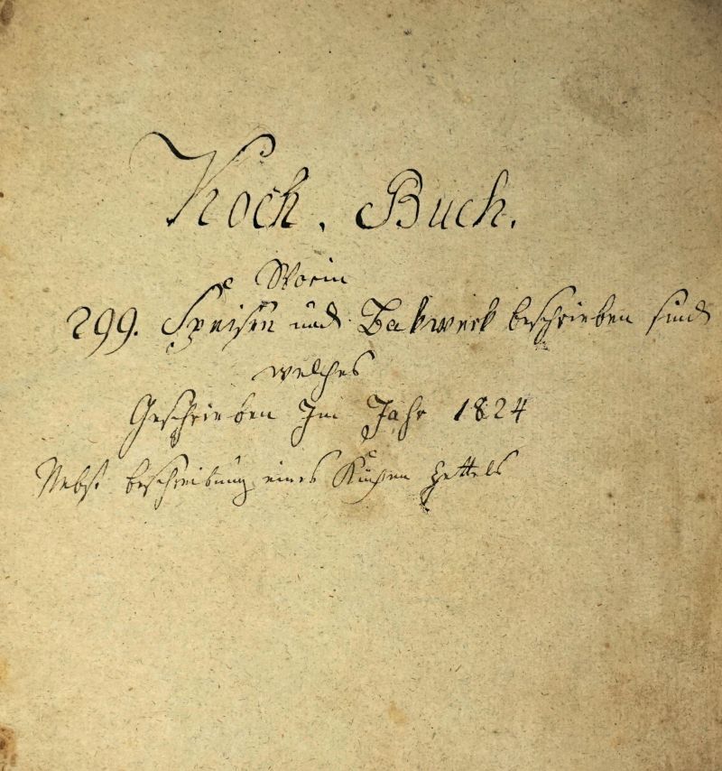 Koch.Buch Worin 299. Speisen: Deutsche Handschrift auf Papier. Tilsit? 1824