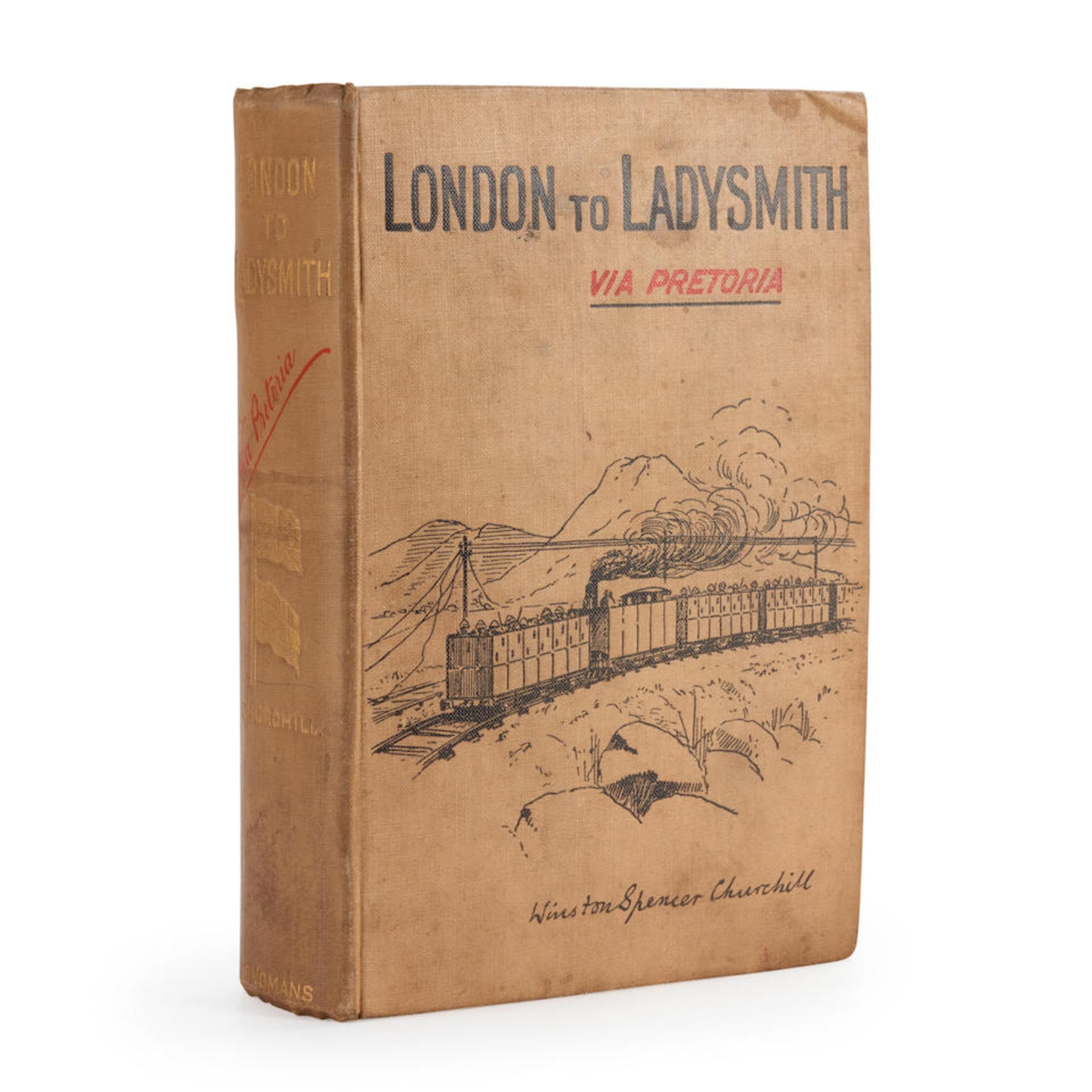 CHURCHILL, WINSTON. 1874-1965. London to Ladysmith, via Pretoria. London: Longmans, Green, and C...