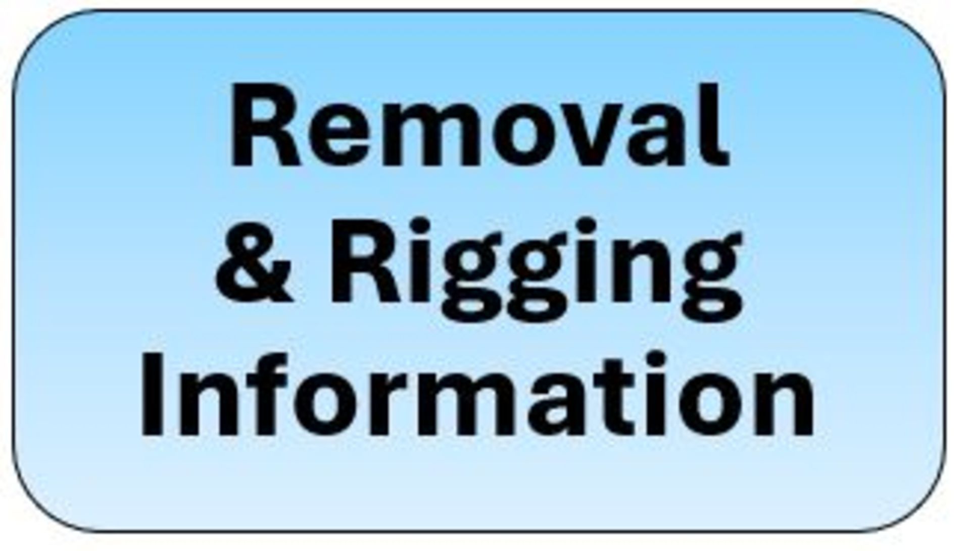 REMOVAL AND RIGGING INFORMATION