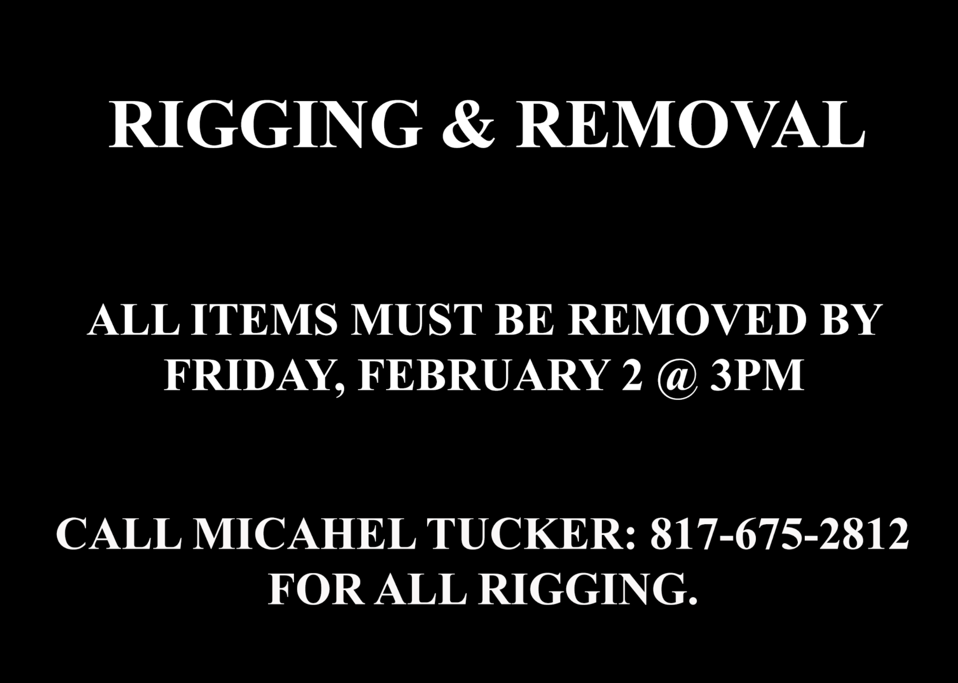 - RIGGING & REMOVAL - ALL ITEMS MUST BE REMOVED BY FEBRUARY 2 @ 3PM. NO EXCEPTIONS.