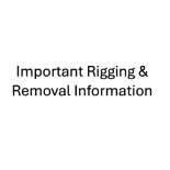 INFORMATIONAL ONLY: Important Rigging & Removal Information