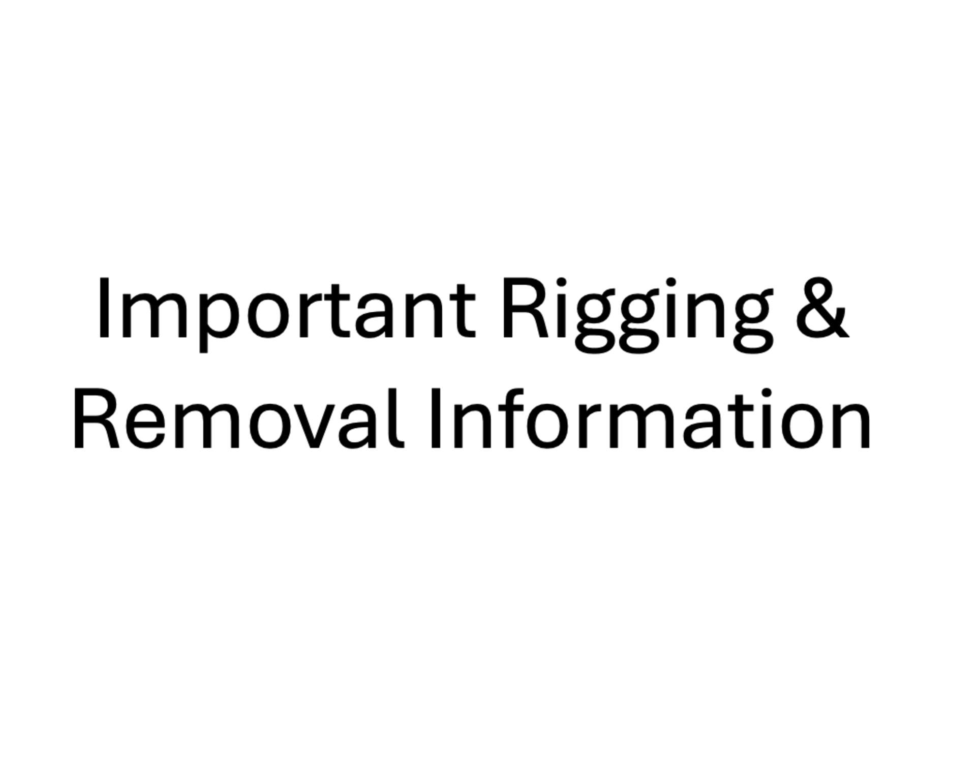 INFORMATIONAL ONLY: Important Rigging & Removal Information