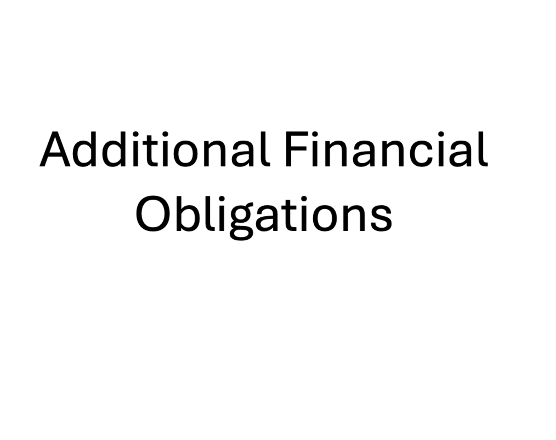 INFORMATIONAL ONLY: Additional Financial Obligations - Please Read Description