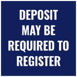 DEPOSIT MAY BE REQUIRED TO REGISTER
