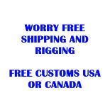 WORRY FREE SHIPPING & RIGGING - FREE CUSTOMS TO CANADA OR USA