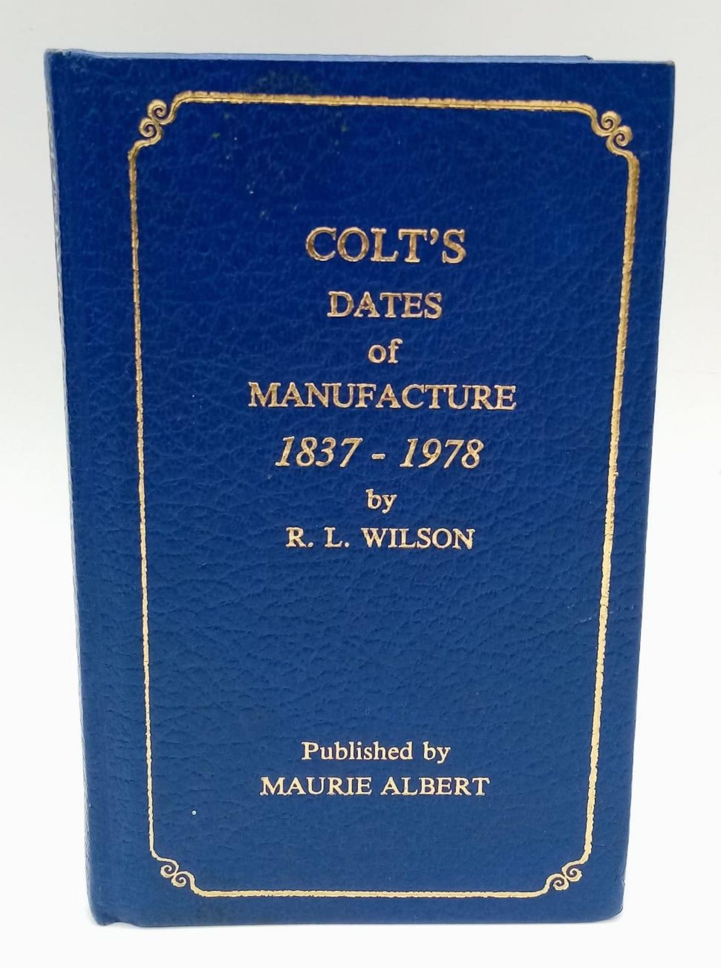 An Excellent Condition Scarce Hardback Book ‘Colt Dates of Manufacture 1837-1978 by R.L Wilson’.