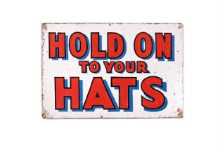 A CIRCUS OR SIDESHOW ENAMEL ON STEEL SIGN 'HOLD ON TO YOUR HATS', EARLY 20TH CENTURY