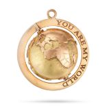 A GLOBE PENDANT the rotating globe in a border engraved 'YOU ARE MY WORLD', no assay marks, 3.0cm...