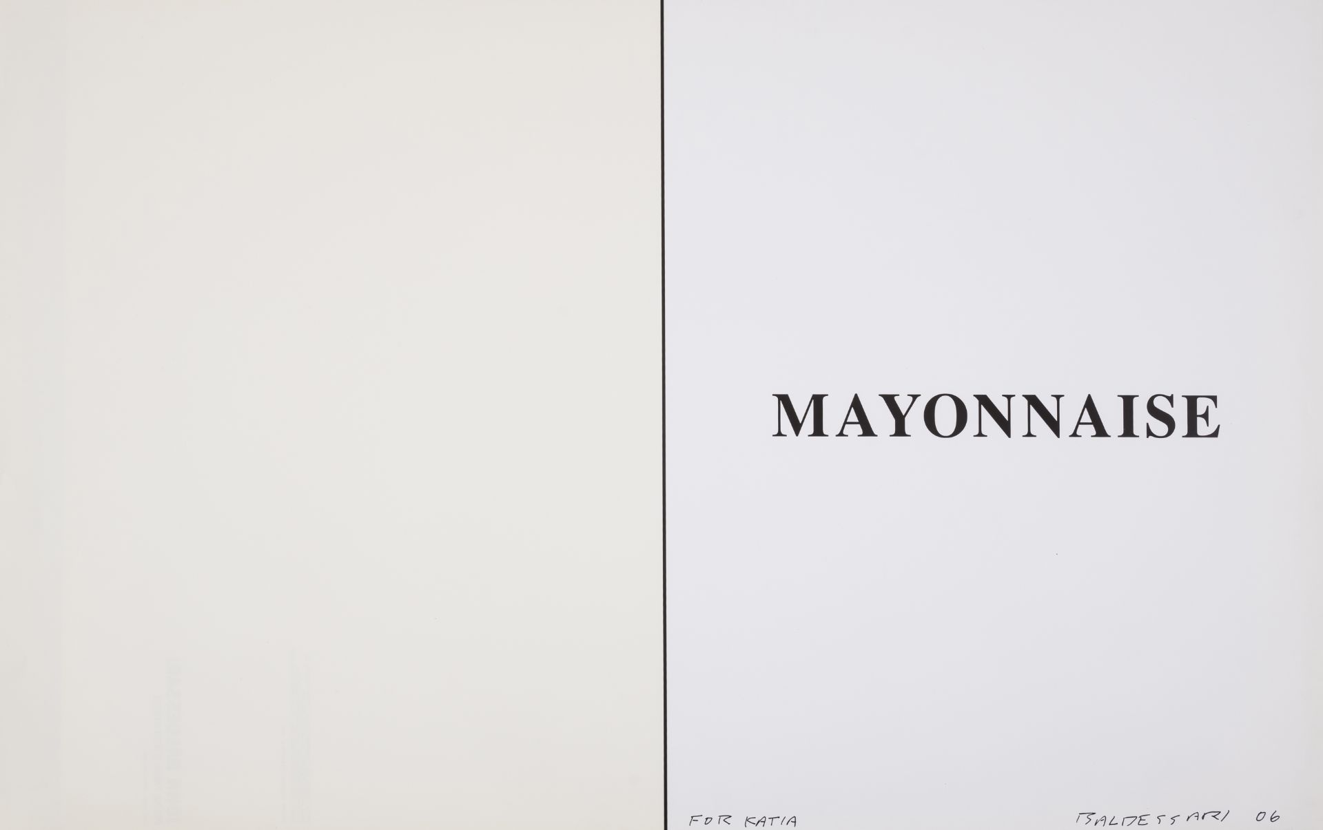 Baldessari (John) Mayonnaise, signed poster for Prima Facie (Fifth State)exhibition, [4 copies], ...