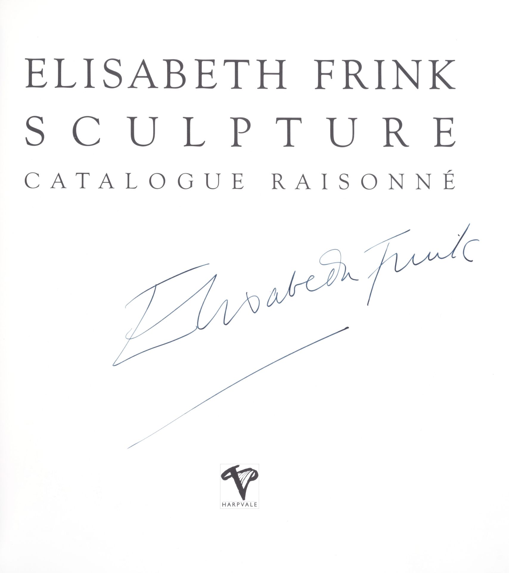 Frink (Elisabeth).- Shaffer (Peter) & others. Elisabeth Frink Sculpture: Catalogue Raisonné, sign...