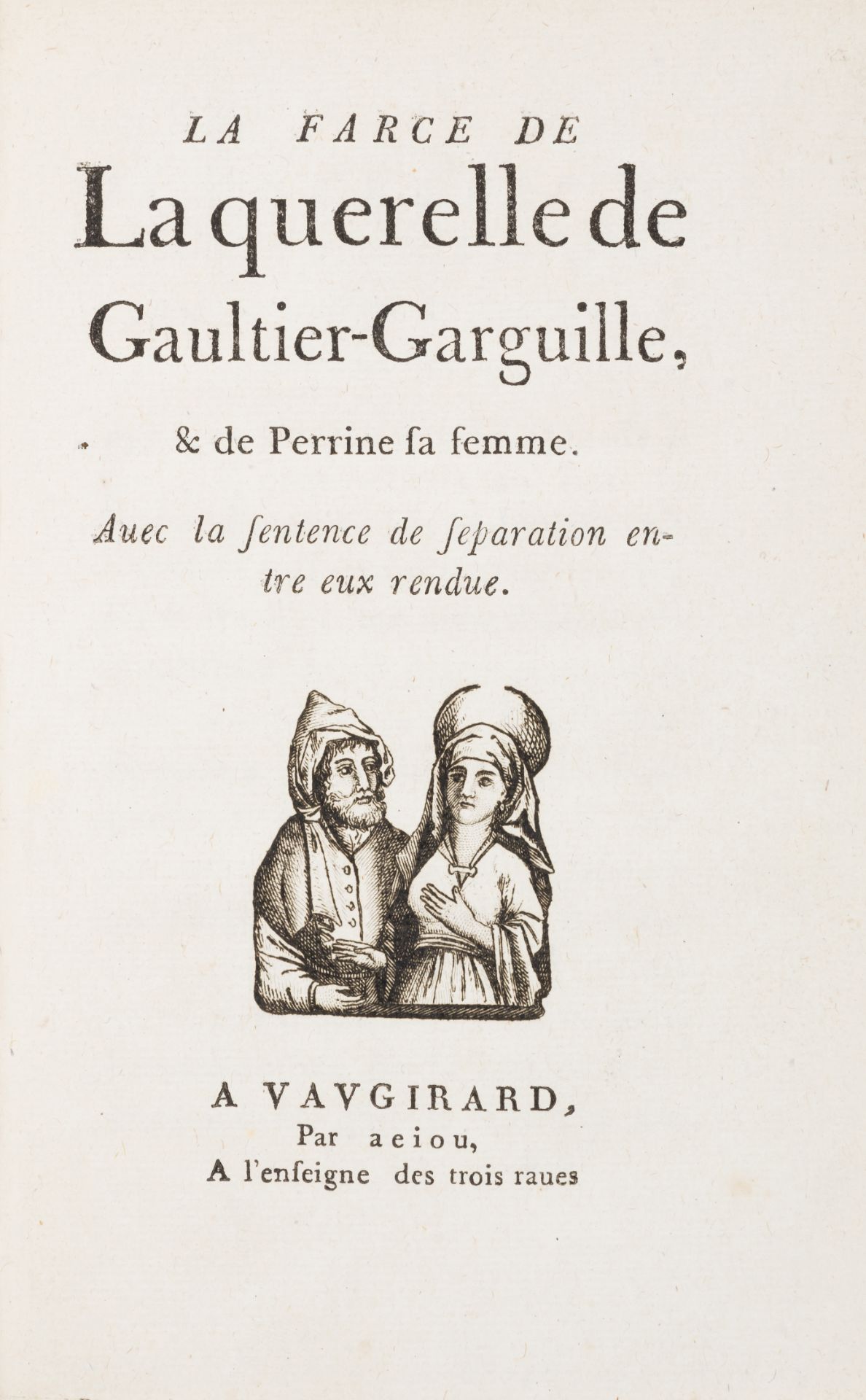 Early satirical plays.- [Caron (Pierre-Siméon, editor)] La Farce de la querelle de Gaultier-Gargu...