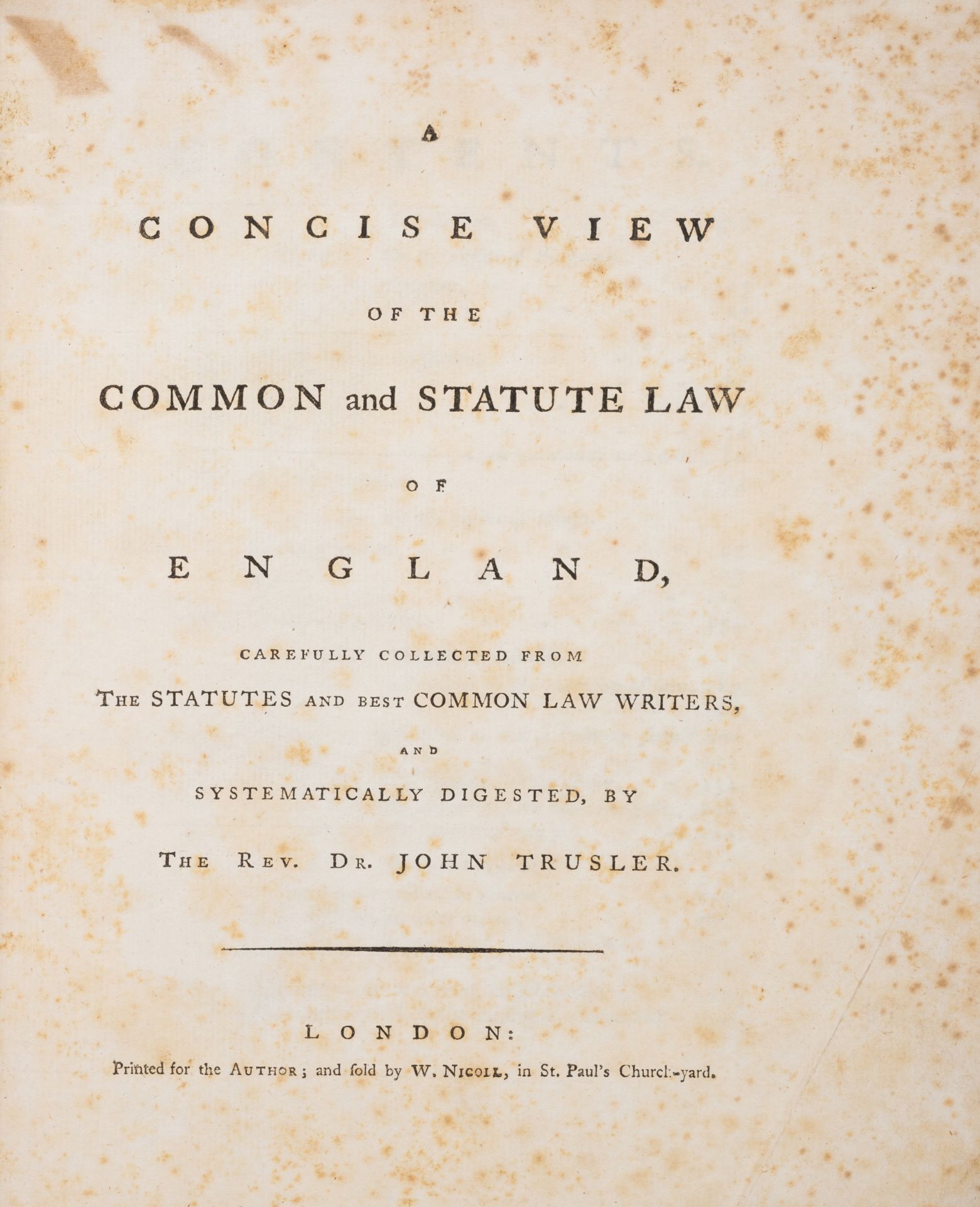 Trusler (John) A Concise View of the Common and Statute Law of England, for the Author, and sold ...