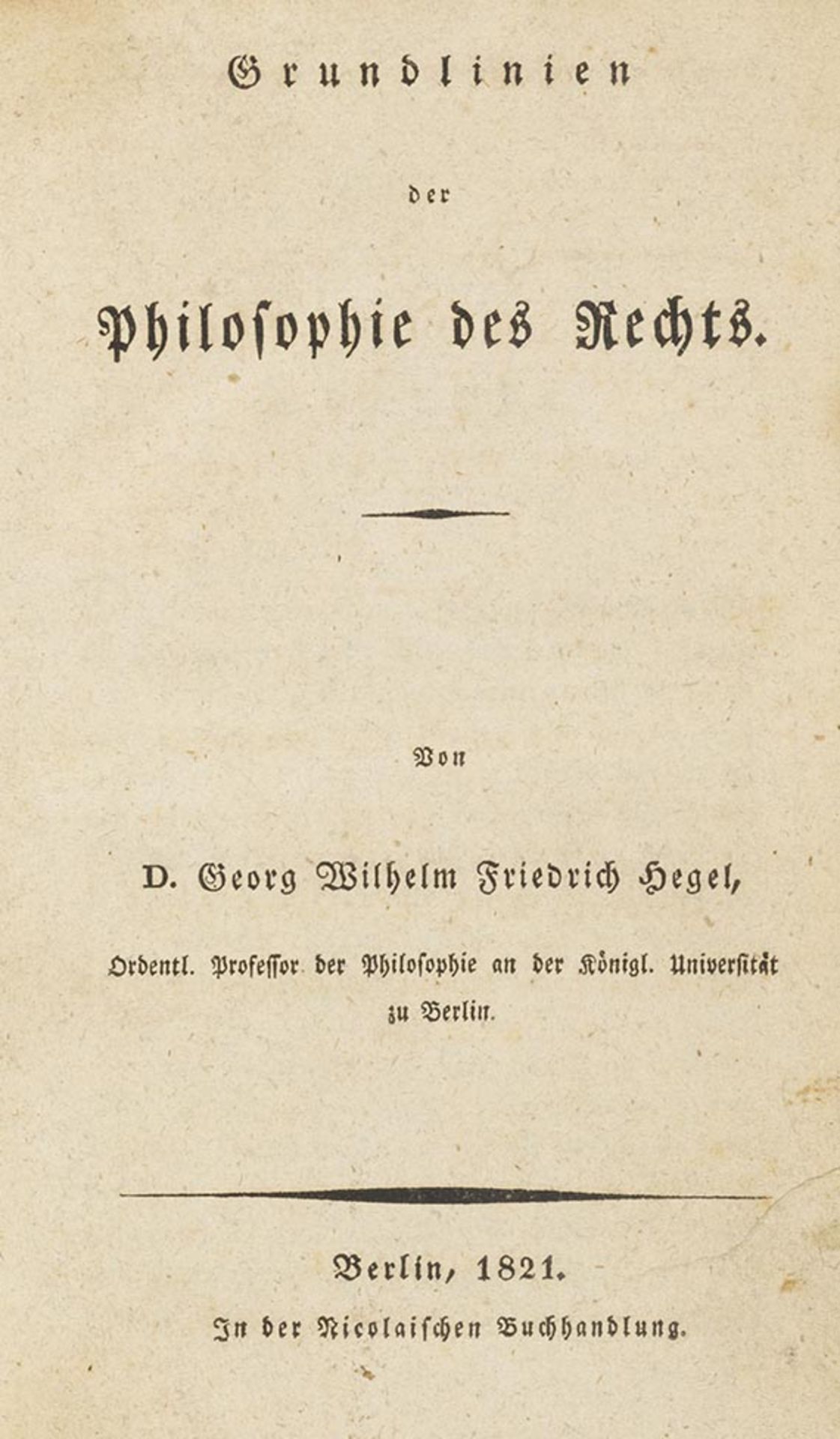 Georg Wilhelm Friedrich Hegel, Grundlinien der Philosophie des Rechts. Berlin.