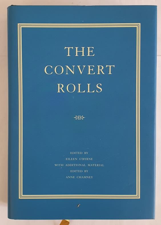 The Convert Rolls. The Calendar of the Convert Rolls, 1703-1838; With Wallace Clare's Annotated List