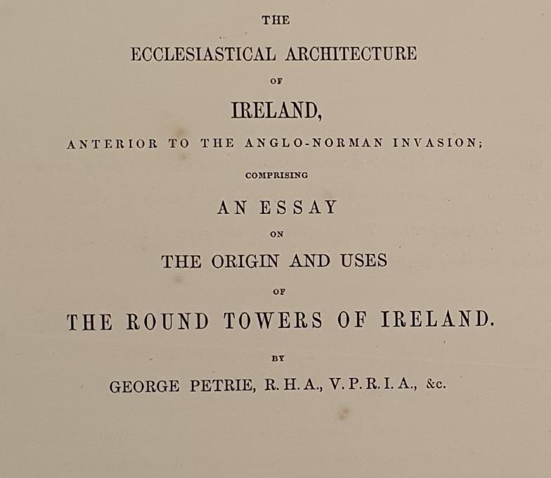 George Petrie. The Ecclesiastical Architecture of Ireland, Anterior to the Anglo-Norman Invasion; on