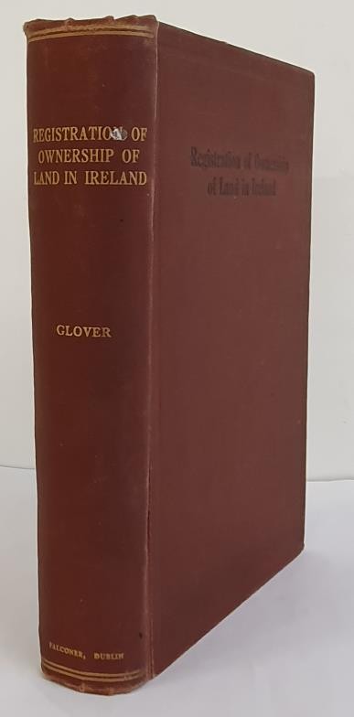 A Treatise on the Registration of Ownership of Land in Ireland by W E Glover, 1933