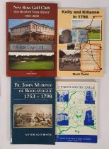 Wexford: New Ross Golf Club 1905-2005 by Jamesie Murphy SIGNED; Kelly and Killanne in 1798 by Mark