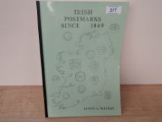STAMP BOOK; IRISH POSTMARKS SINCE 1840, MACKAY J.A 1982 Softback book entitled Irish Postmarks since