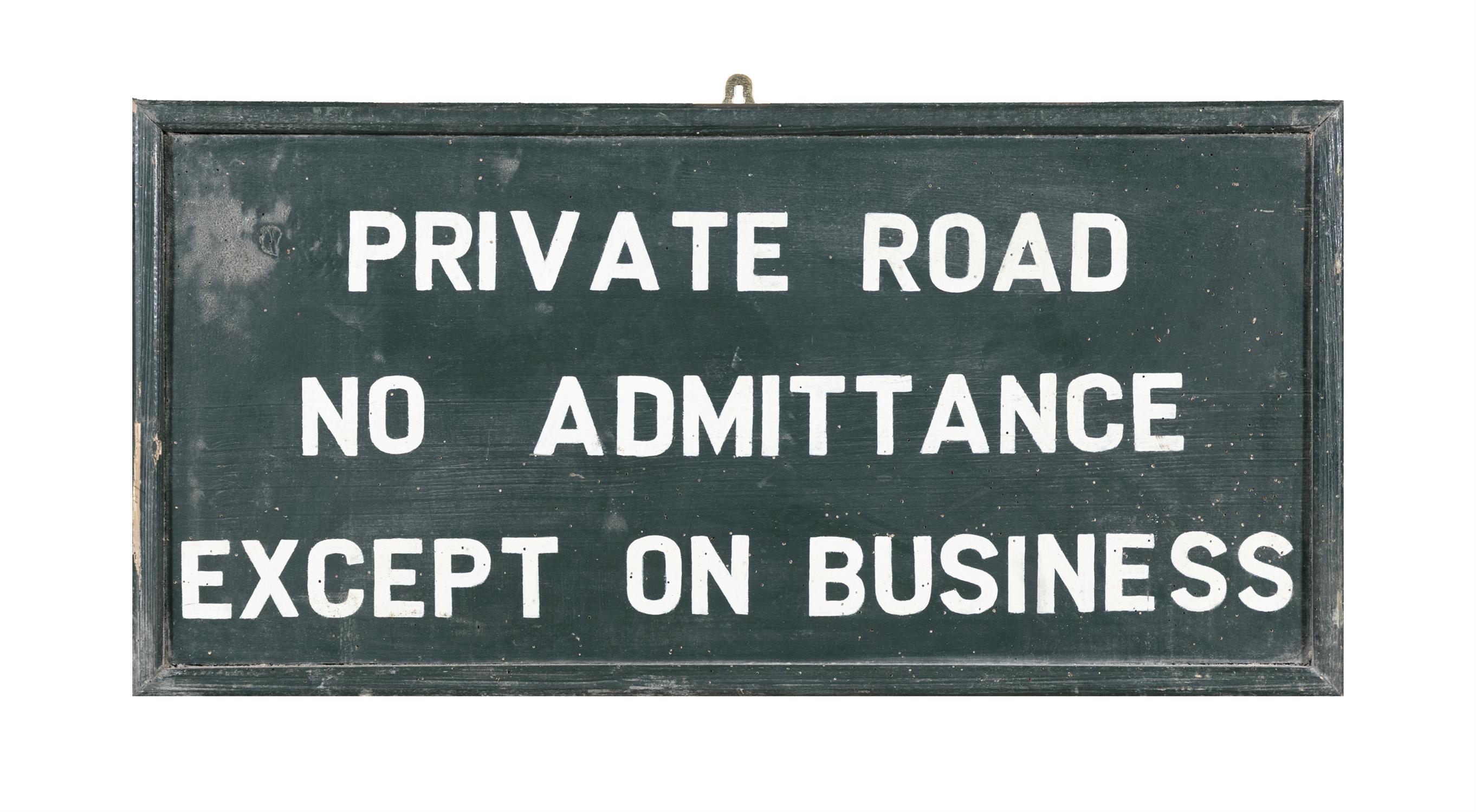 A GREEN AND WHITE PAINTED TIMBER ESTATE SIGN, 'PRIVATE ROAD, NO ADMITTANCE, EXCEPT ON BUSINESS'.