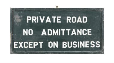 A GREEN AND WHITE PAINTED TIMBER ESTATE SIGN, 'PRIVATE ROAD, NO ADMITTANCE, EXCEPT ON BUSINESS'.