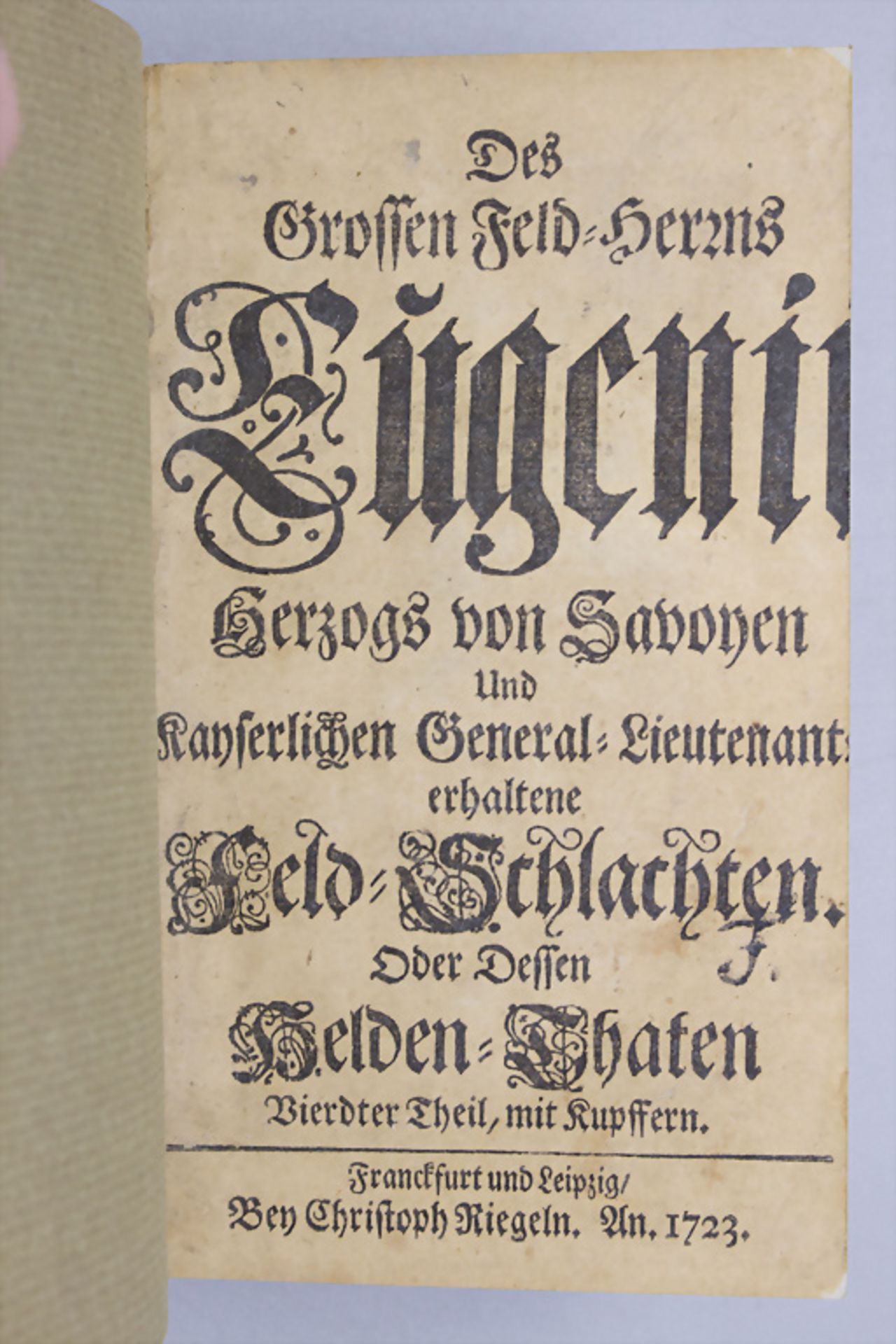 'Des Grossen Feld-Herrns Eugenii Herzog von Savoyen', Vierter Theil, Frankfurt & Leipzig, 1723