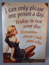 A Reproduction Printed Metal Sign for 'I Can Only Please One Person a Day...', 70x50cms