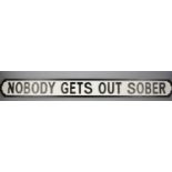 A Modern Wooden Wall Mounting Sign in the Form of a Victorian Street Sign, Nobody Gets Out Sober,