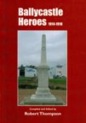 Robert Thompson Signed Book, Ballycastle Heroes 1914, 1918 by Robert Thompson 2011 Softback Book