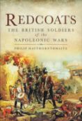 Redcoats - The british Soldiers of the Napoleonic Wars by Philip Haythornthwaite 2012 First