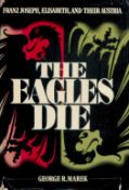 The Eagles Die - Franz Joseph, Elisabeth, and their Austria by George C Marek 1974 First Edition