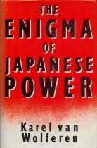 The Enigma of Japanese Power - People and Politics in a Stateless Nation by Karel van Wolferen